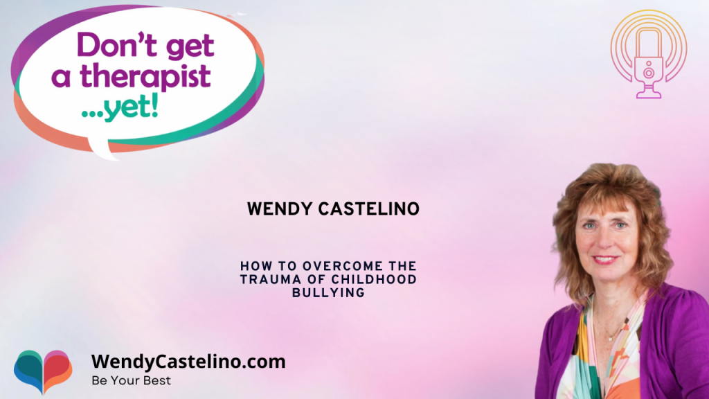 Episode front cover for overcoming childhood bullying with wendy castelino