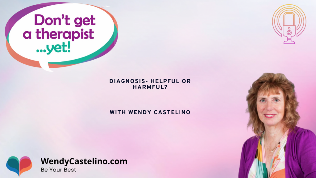 Another episode of Dont get a therapist yet podcast with wendy castelino about mental health diagnosis being both helpful and harmful