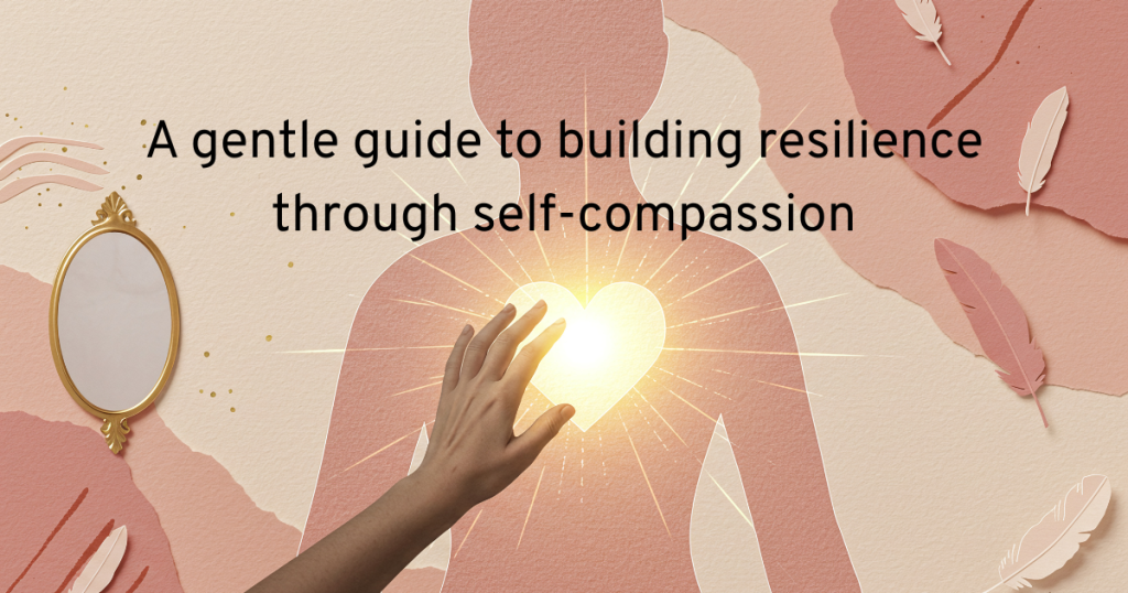 A himan figure showing a glowing heart and a hand touching the heart showing building resilience through self-compassion
