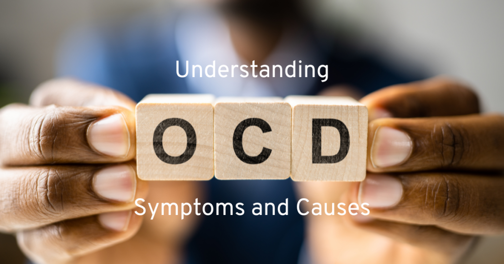 hands holding wooden blocks with ocd on and the text then reads understanding ocd symtoms and causes