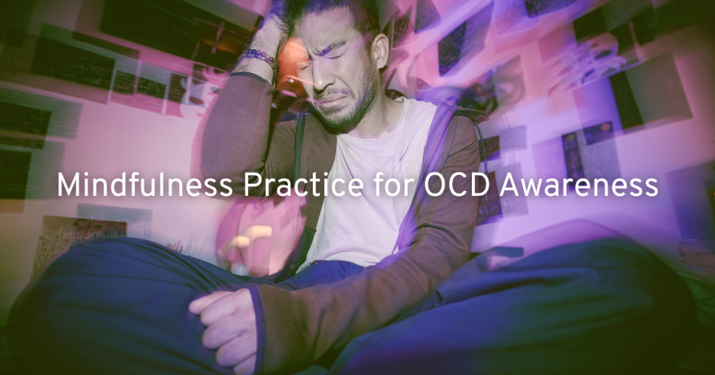gentleman sitting down holding his head with intrusive thoughts flying fast around him. with the blog title Mindfulness Practice for OCD Awareness