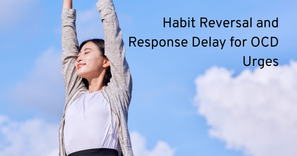 learning how to habit reverse and response delay for ocd urges text with an asian lady happy and stretching up to a blue sky