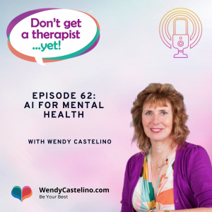 cover image of podcast episode for dont get a therapist yet with wendy castelino. episode 62 ai for mental health