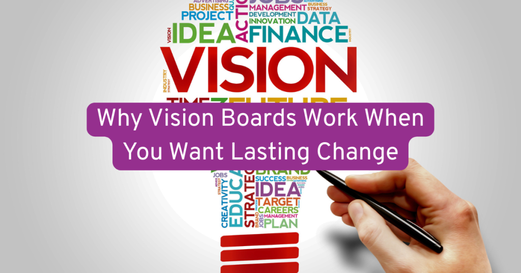 a light bulb full of words like idea, finance, vision etc. then text over the top saying why vision boards work when you want to make a lasting change