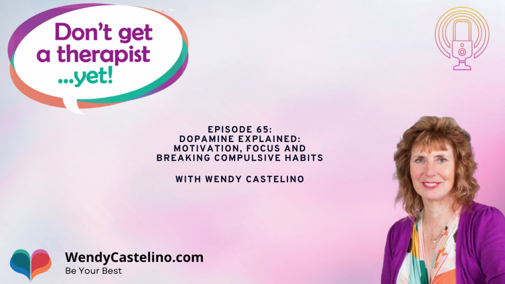 dont get a therapist yet podcast episode graphic with wendy castelino and title dopamine explained: Motivation, Focus and Breaking Compulsive Habits