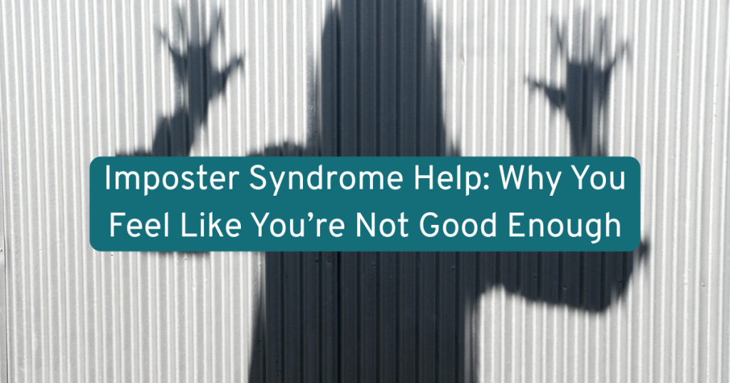 A SHADOW OF A WOMAN WITH HER HANDS UP ON A WHITE BACKGROUND WITH TEXT IMPOSTER SYNDROME HELP: WHY YOU FEEL LIKE YOURE NOT GOOD ENOUGH