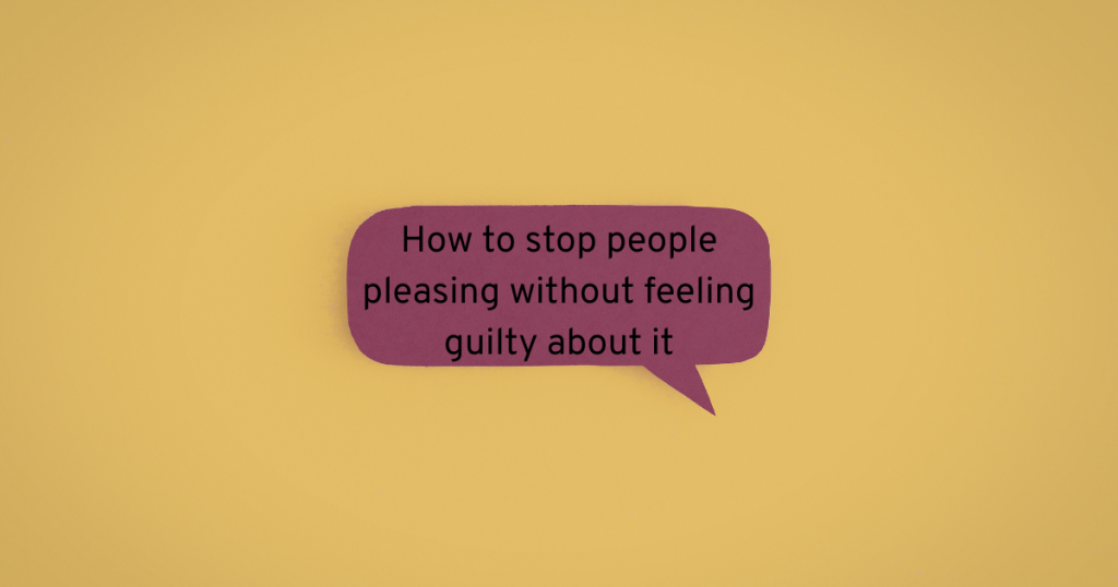 yellow background with a pink speech bubble saying how to stop people pleasing without feeling guilty about it