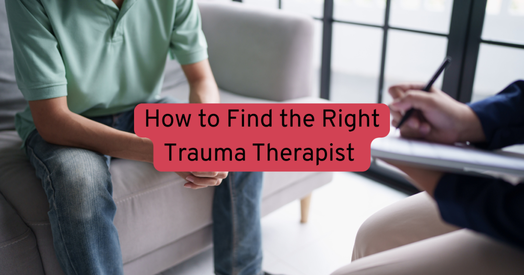 a man sat ona couch in a pale green t shirt and jeans with his hands clasped together and text how to find the right trauma therapist