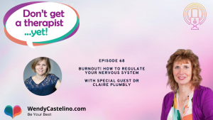 dont get a therapist yet podcast graphic with wendy castelino and special guest dr claire plumbly episode 68 burnout recovery! how to regulate your nervous system