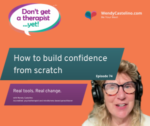 dont get a therapist yet graphic with wendy castelino discussing how to build confidence from scratch