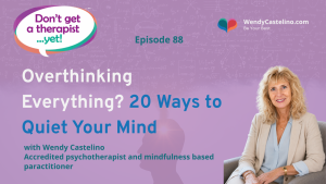 wendy castlino and don't get a therapist yet podcast branding with a photo of wendy at the front on a lilac bacground with a faded image behind showing a profile of a face with a million thoughts coming out of the top and title how to stop overthinking twenty ways to quiet your mind